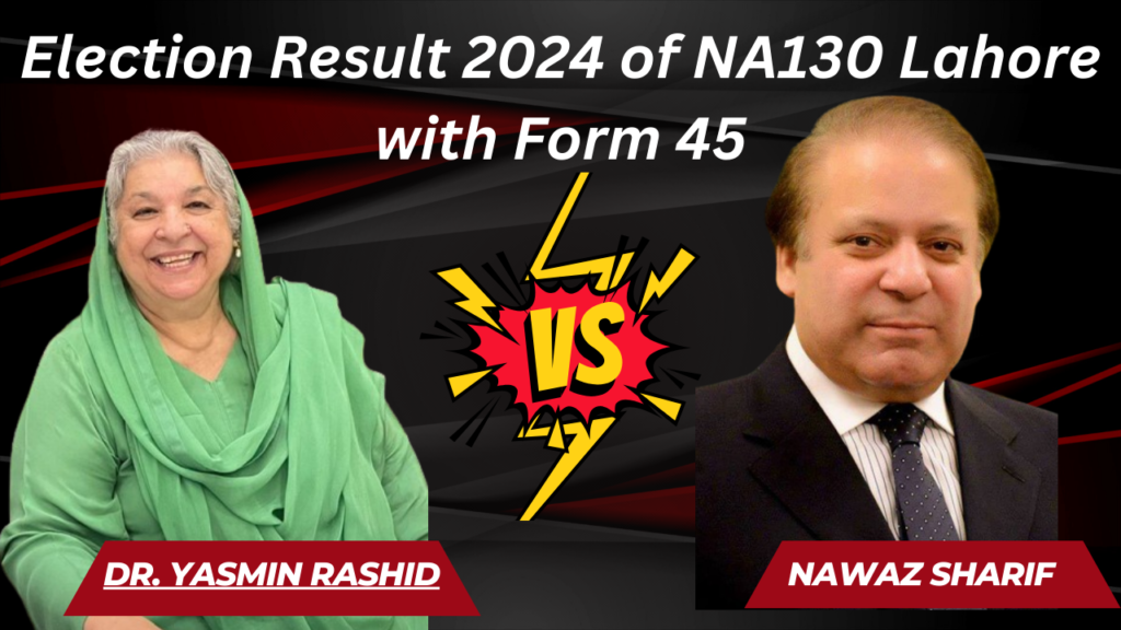 All Candidate Votes Election 2024 of NA130 Lahore with Form 45